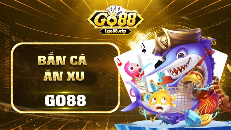 Bắn cá ăn xu: Trò chơi siêu giải trí tại Go88 13 Bắn cá ăn xu