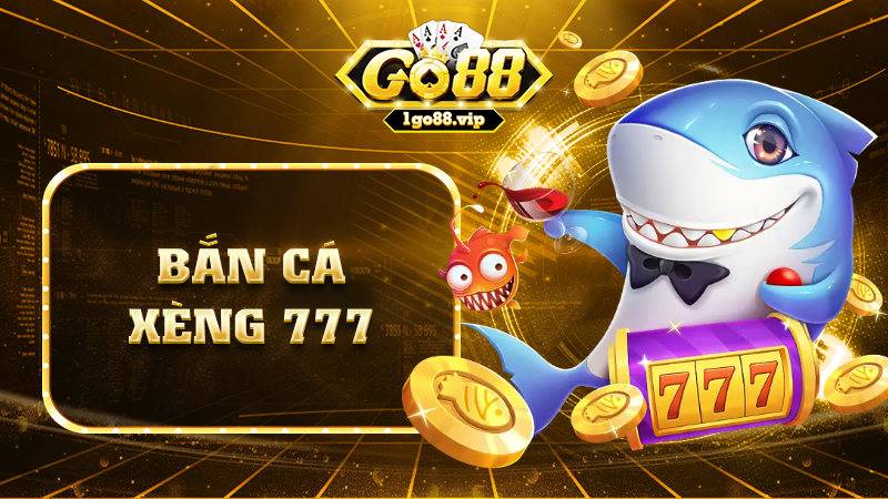 Bắn cá xèng 777 Go88: Tựa game thu hút nhiều cao thủ 3 Bắn cá xèng 777 Go88