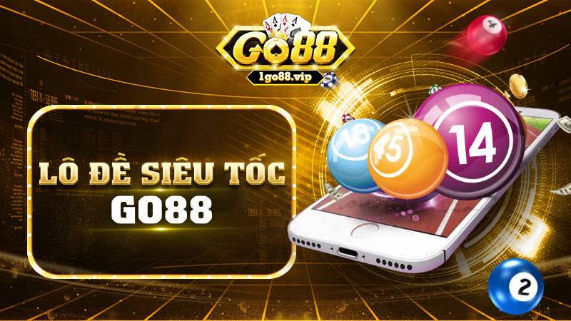 Lô đề siêu tốc Go88: Hình thức đánh đề mới mẻ nên chơi thử 19 Lô đề siêu tốc Go88
