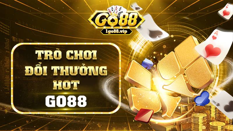 GO88 27 Những trò chơi đổi thưởng Go88 hot hiện nay