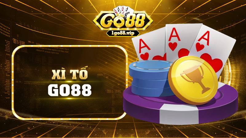 Xì tố Go88: Hướng dẫn chơi đơn giản và hiệu quả cho tân thủ 1 Xì tố Go88